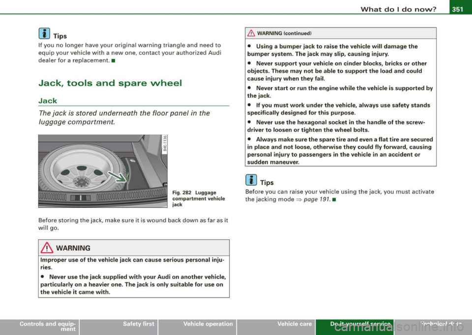 AUDI S8 2009 Owners Manual What do I do now? -
------------------
[ i J Tips
If you no longer have your original warning triang le and need to
equip your vehicle with a new one, contact your authorized Audi AUDI S8 2009 Owners Manual What do I do now? -
------------------
[ i J Tips
If you no longer have your original warning triang le and need to
equip your vehicle with a new one, contact your authorized Audi