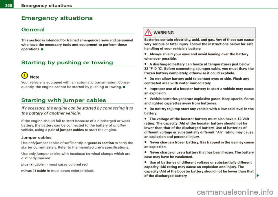 AUDI S8 2009 Owners Manual 1111.___E_ m _ e _r-==g :...e_ n_ c...:y _ s_ i_t _u _a _t_ i_o _n_ s _______________________________________________ _
Emergency situations
General
This section is intended for trained emer AUDI S8 2009 Owners Manual 1111.___E_ m _ e _r-==g :...e_ n_ c...:y _ s_ i_t _u _a _t_ i_o _n_ s _______________________________________________ _
Emergency situations
General
This section is intended for trained emer