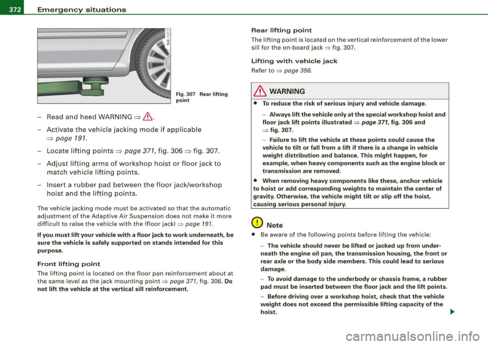 AUDI S8 2009 Owners Manual -Emergency situations PV:f...__---=---=---------------
-Read and hee d W ARNI NG =:> & .
Fig. 30 7 Re ar lifting
point
Ac tiv ate t he vehicle jackin g mode if a pp licable
=:>
p age 19 AUDI S8 2009 Owners Manual -Emergency situations PV:f...__---=---=---------------
-Read and hee d W ARNI NG =:> & .
Fig. 30 7 Re ar lifting
point
Ac tiv ate t he vehicle jackin g mode if a pp licable
=:>
p age 19