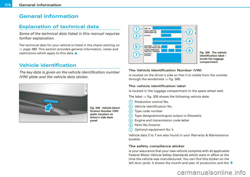 AUDI S8 2009 Service Manual ffl,___G_ e_ n_ e_r_a _ l_ i _n_ f_ o_ rm_ a _t_io _ n _______________________________________________ _
General information
Explanation of technical data
Some of the technical data liste AUDI S8 2009 Service Manual ffl,___G_ e_ n_ e_r_a _ l_ i _n_ f_ o_ rm_ a _t_io _ n _______________________________________________ _
General information
Explanation of technical data
Some of the technical data liste