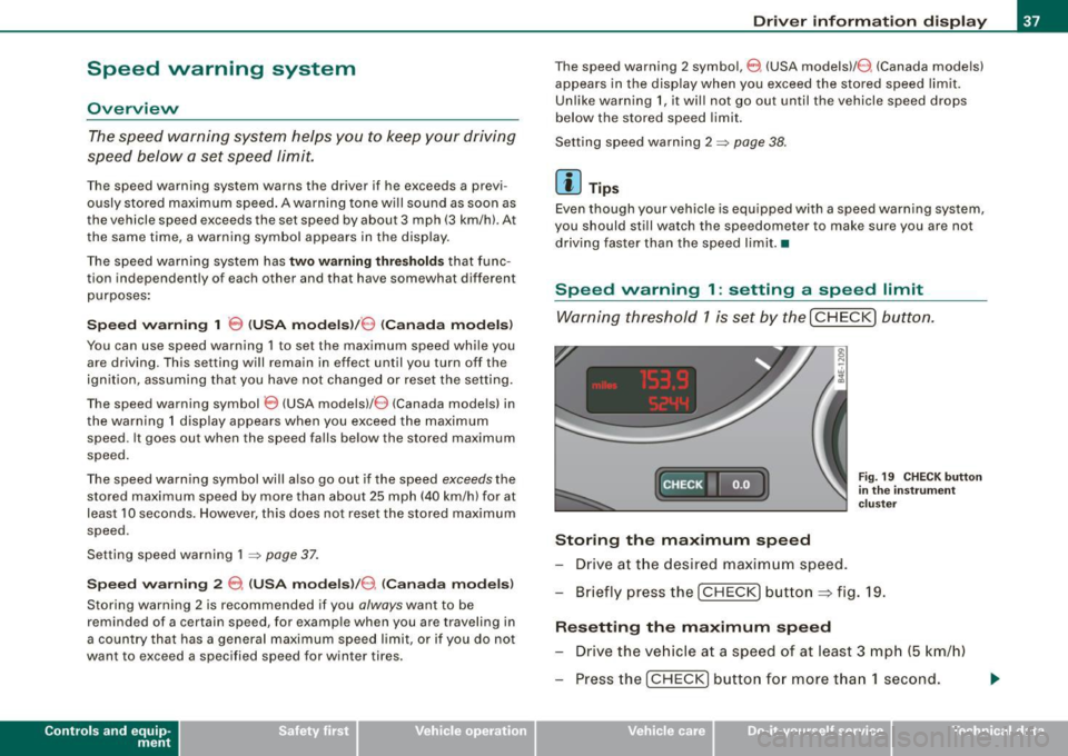 AUDI S8 2009 Owners Manual Speed  warning  system 
Overview 
The speed  warning  system  helps  you  to keep  your  driving 
speed  below  a set  speed  limit. 
The  speed  warning  system  warns  the  driver  if he  exceeds  a