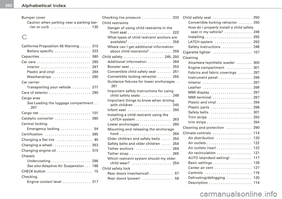 AUDI S8 2009 Owners Manual ___ A_l.:,. p _h_ a_ b_e _t _ic _ a_l _in _ d_e _x ____________________________________________ _
Bumper cover
Caution when parking near a parking bar -
rier or curb ...... ... .... .. .. AUDI S8 2009 Owners Manual ___ A_l.:,. p _h_ a_ b_e _t _ic _ a_l _in _ d_e _x ____________________________________________ _
Bumper cover
Caution when parking near a parking bar -
rier or curb ...... ... .... .. ..