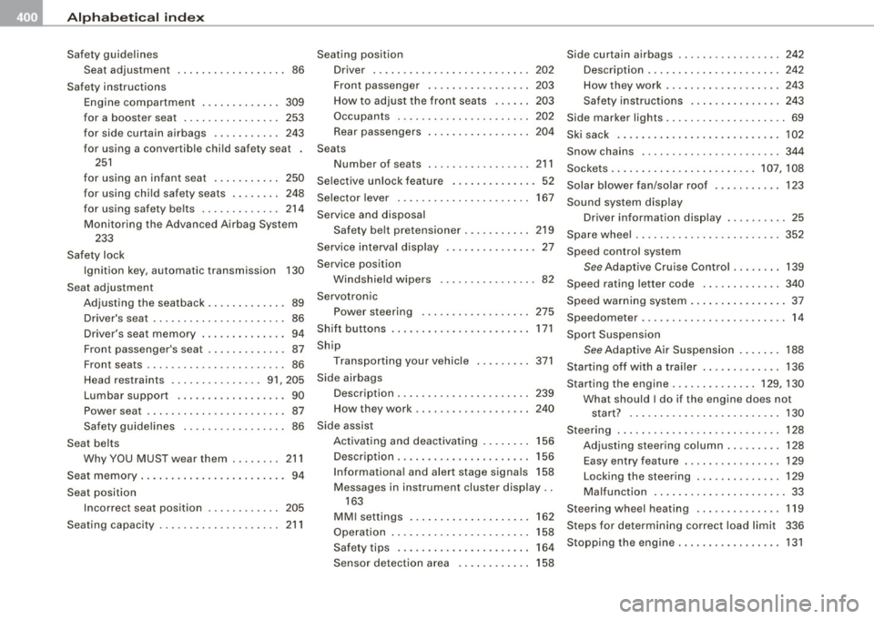 AUDI S8 2009 Owners Manual ___ A---" lp_h_ a_b_ e_ t_ i_ c _ a_ l_ in_d_ e_x ______________________________________________ _
Safety guidelines
Seat adjustment . . . . . . . . . . . . . . . . . . 86
Safety instr AUDI S8 2009 Owners Manual ___ A---" lp_h_ a_b_ e_ t_ i_ c _ a_ l_ in_d_ e_x ______________________________________________ _
Safety guidelines
Seat adjustment . . . . . . . . . . . . . . . . . . 86
Safety instr