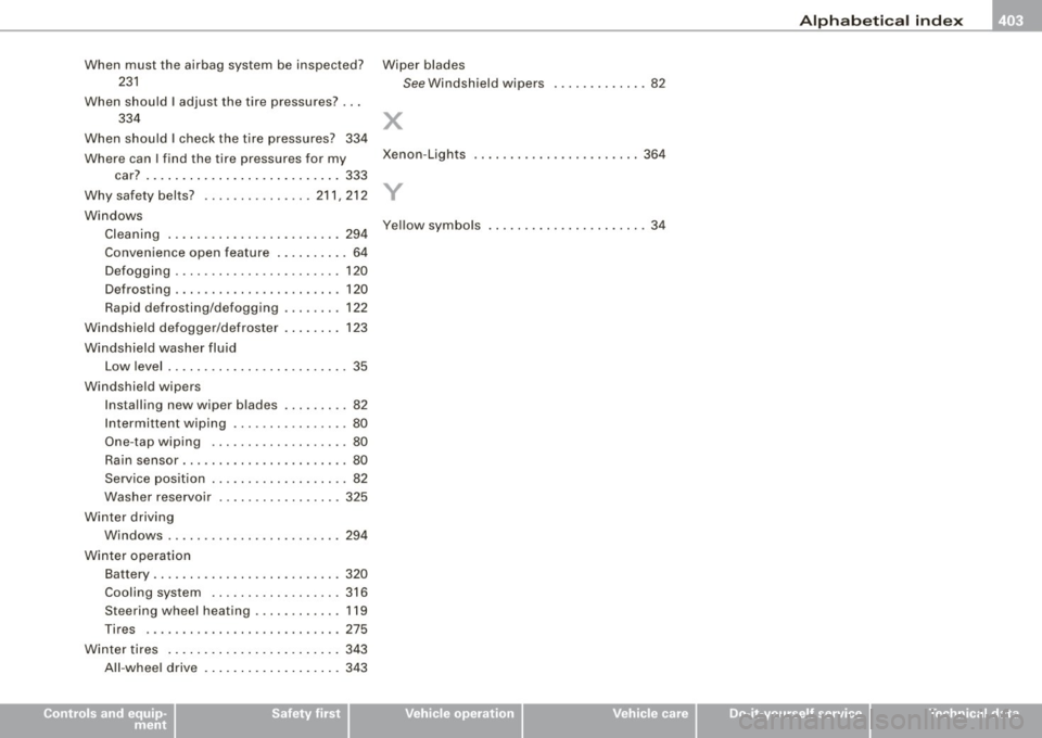 AUDI S8 2009 Workshop Manual ______________________________________________ A_ l_,_ p _h_ a_ b_e _t_i c_ a _ l _in _ d_e _ x __ lllll
When must the airbag system be inspected? Wiper blades
231
See Windsh ield wipers .. AUDI S8 2009 Workshop Manual ______________________________________________ A_ l_,_ p _h_ a_ b_e _t_i c_ a _ l _in _ d_e _ x __ lllll
When must the airbag system be inspected? Wiper blades
231
See Windsh ield wipers ..