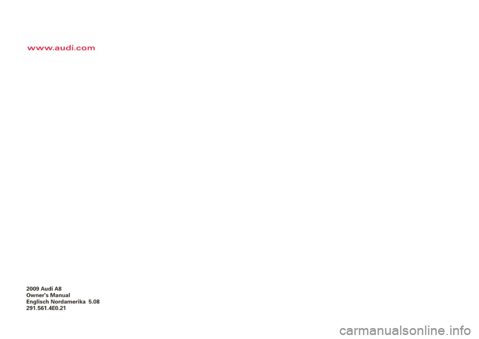 AUDI S8 2009  Owners Manual www.audi .com 
2009  Audi  AS 
Owners  Manual 
Englisch  Nordamerika  5 .08 
291 .561.4E0.21  