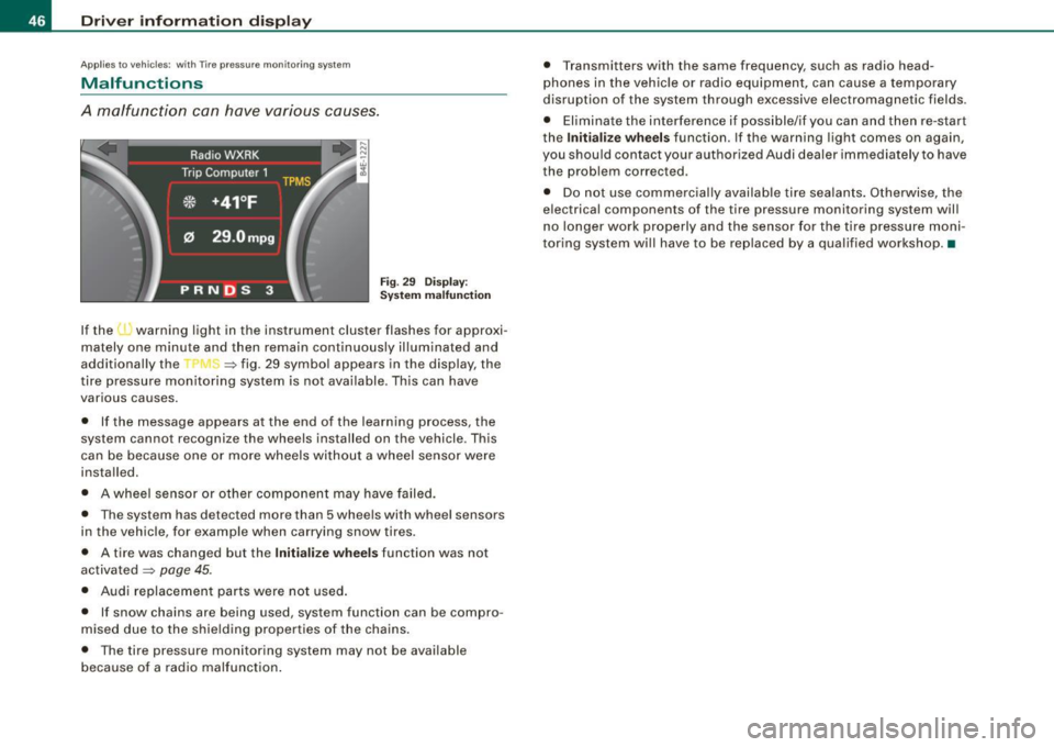 AUDI S8 2009 Owners Manual Driver informati on displ ay
Ap plies to vehicles : w ith n,e pre ss ure monito ring syst em
Malfunctions
A malfunction can have various causes.
Fi g. 2 9 Dis p lay :
S ystem m alfu AUDI S8 2009 Owners Manual Driver informati on displ ay
Ap plies to vehicles : w ith n,e pre ss ure monito ring syst em
Malfunctions
A malfunction can have various causes.
Fi g. 2 9 Dis p lay :
S ystem m alfu
