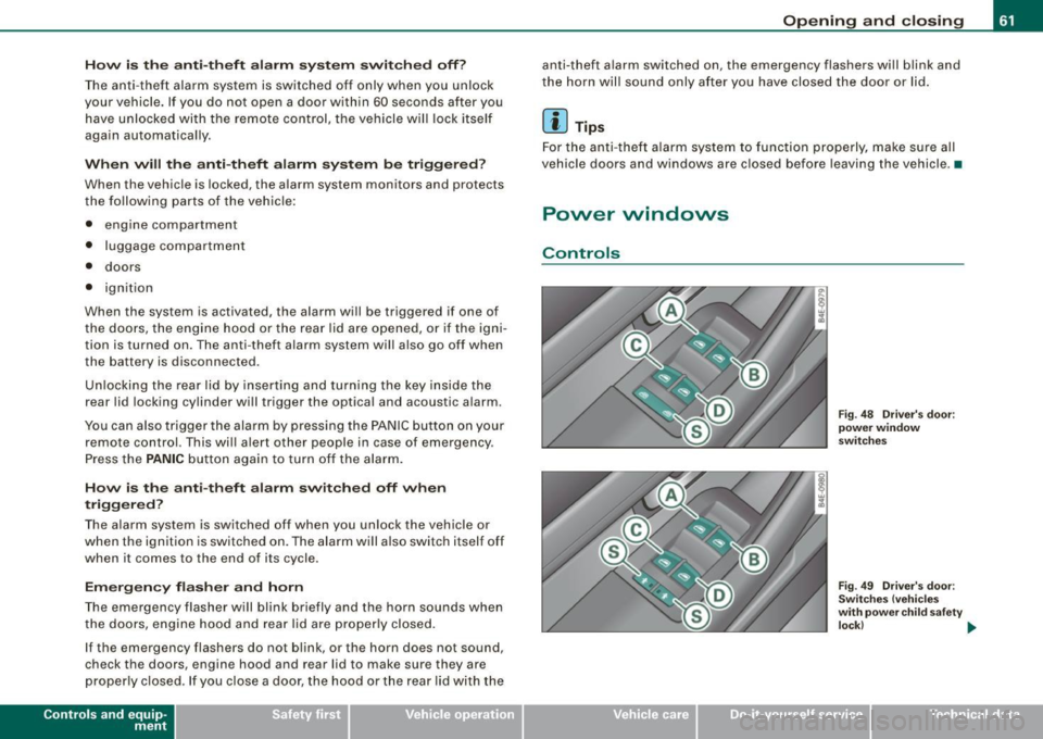 AUDI S8 2009 Repair Manual How is the anti-theft alarm system switched off?
The anti-theft alarm system is switched off only when you unlock
your vehicle. If you do not open a door within 60 seconds aft AUDI S8 2009 Repair Manual How is the anti-theft alarm system switched off?
The anti-theft alarm system is switched off only when you unlock
your vehicle. If you do not open a door within 60 seconds aft