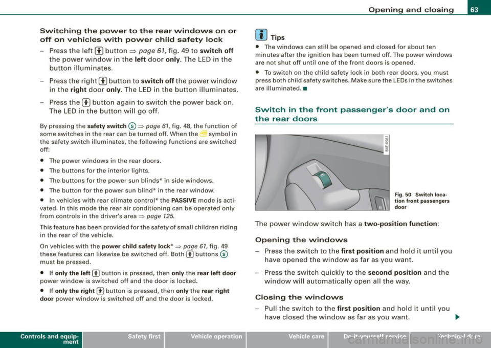 AUDI S8 2009 Repair Manual Switching the power to the rear windows on or
off on vehicles with power child safety lock
- Press the left 00 button~ page 61, fig. 49 to switch off
the power window in the left AUDI S8 2009 Repair Manual Switching the power to the rear windows on or
off on vehicles with power child safety lock
- Press the left 00 button~ page 61, fig. 49 to switch off
the power window in the left