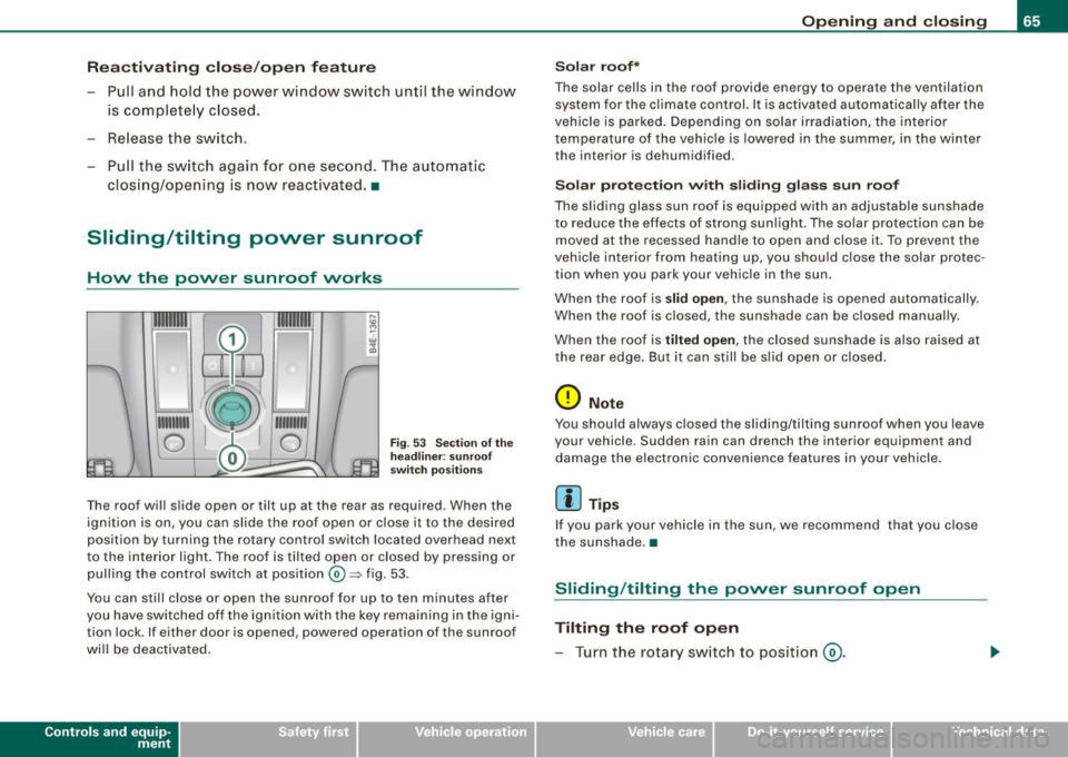 AUDI S8 2009 Repair Manual React ivating clo se/ open f eature
- Pull and hold the power window switch until the window
is complete ly closed.
- Re lease the switch.
- Pull the switch again for one secon AUDI S8 2009 Repair Manual React ivating clo se/ open f eature
- Pull and hold the power window switch until the window
is complete ly closed.
- Re lease the switch.
- Pull the switch again for one secon