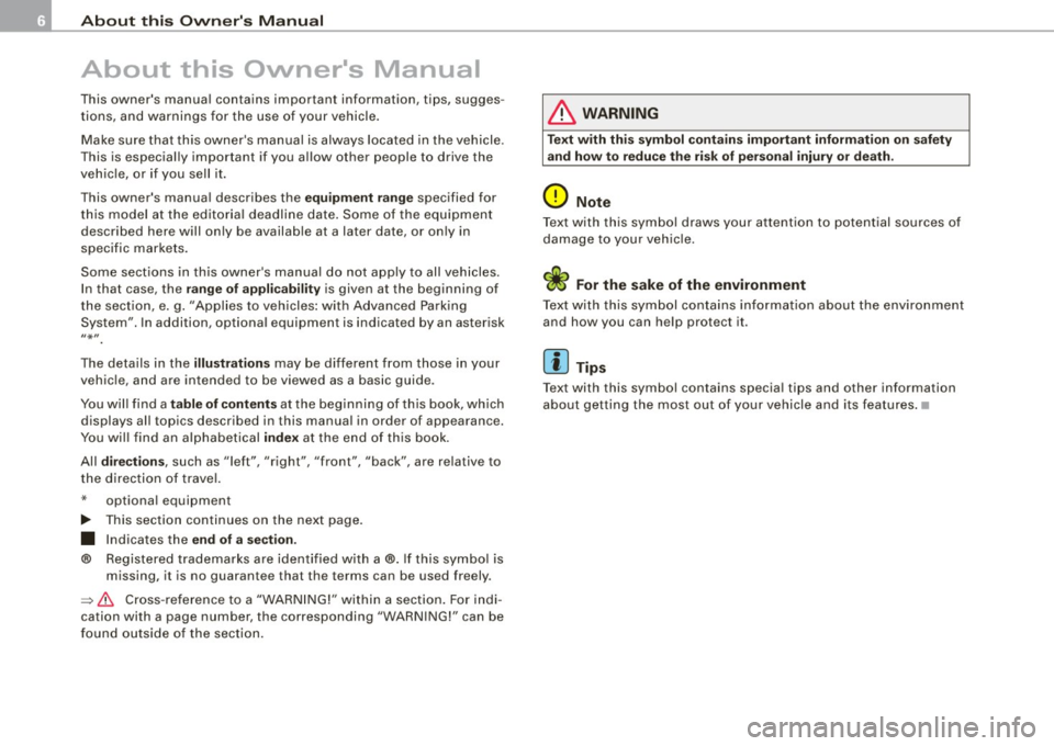 AUDI S8 2009  Owners Manual About  this Own ers  M anu al 
About  this  Owners  Manual 
This  owners  manual  contains  important  information,  tips,  sugges­
tions,  and  warnings  for  the  use  of  your  vehicle. 
Make  