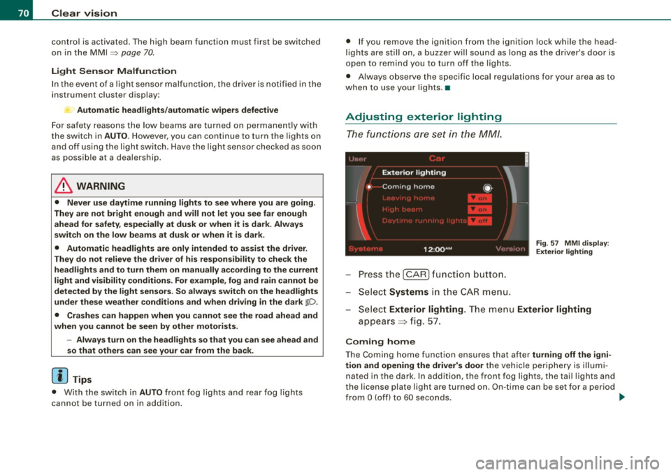 AUDI S8 2009 Manual PDF Clear vision
control is activated. The high beam function must first be switched
on in the MMI
=> page 70 .
Light Se nsor M alfu nction
In the event of a ligh t sensor mal funct AUDI S8 2009 Manual PDF Clear vision
control is activated. The high beam function must first be switched
on in the MMI
=> page 70 .
Light Se nsor M alfu nction
In the event of a ligh t sensor mal funct