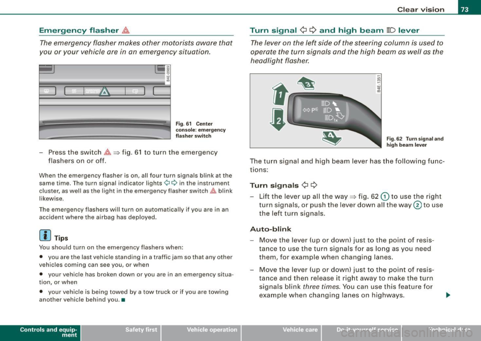 AUDI S8 2009 Manual PDF Emergency flasher ~
The emergency flasher makes other motorists aware that
you or your vehicle are in an emergency situation.
I
Fig . 61 Cente r
conso le: emergency
f lashe r swi AUDI S8 2009 Manual PDF Emergency flasher ~
The emergency flasher makes other motorists aware that
you or your vehicle are in an emergency situation.
I
Fig . 61 Cente r
conso le: emergency
f lashe r swi