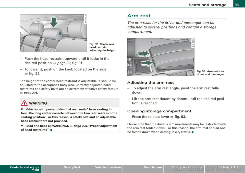 AUDI S8 2009 Owners Manual Fig. 92 Center rear
head restraint:
adjusting the height
-Push the head restraint upward until it locks in the
desired position =:>
page 92, fig. 91.
- To lower it, push on the AUDI S8 2009 Owners Manual Fig. 92 Center rear
head restraint:
adjusting the height
-Push the head restraint upward until it locks in the
desired position =:>
page 92, fig. 91.
- To lower it, push on the