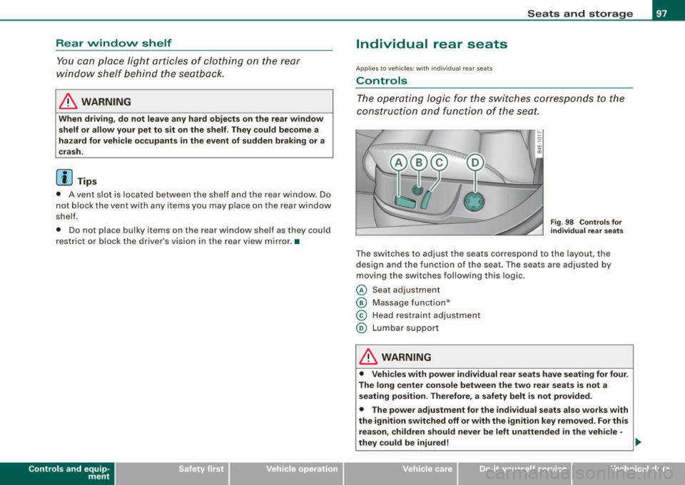 AUDI S8 2009 Owners Manual Rear window shelf
You can place li gh t a rticles of cl othing on the re ar
w indow shelf behind the sea tbac k.
& WARNING
When dr iv ing , do not leave any hard objects on the AUDI S8 2009 Owners Manual Rear window shelf
You can place li gh t a rticles of cl othing on the re ar
w indow shelf behind the sea tbac k.
& WARNING
When dr iv ing , do not leave any hard objects on the
