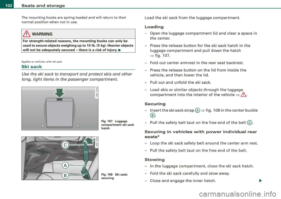 AUDI S8 2008 Owners Manual ___ S_ e_ a_t _s _a_ n_d _ s_t _o _r_ a...; g::::.... e ______________________________________________ _
The mounting hooks are spring-loaded and will return to their
normal position whe AUDI S8 2008 Owners Manual ___ S_ e_ a_t _s _a_ n_d _ s_t _o _r_ a...; g::::.... e ______________________________________________ _
The mounting hooks are spring-loaded and will return to their
normal position whe