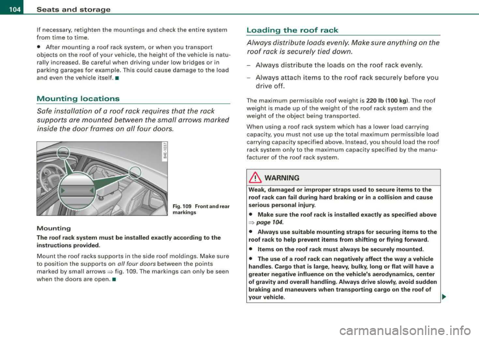 AUDI S8 2008  Owners Manual --~S~e~ a~t ~s ~a~n~d~ s~t~ o~r~ a:!Jg~ e:._ _____________________________________________ _ 
If necessary,  retighten  the  mountings  and  check  the  entire  system 
from  time  to  time. 
•  Aft