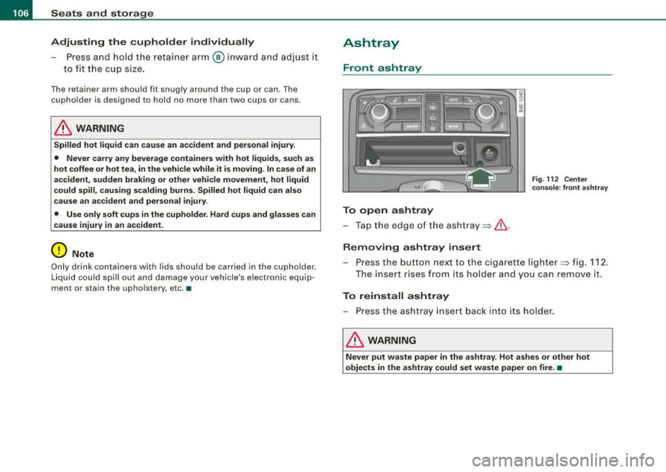 AUDI S8 2008 Owners Manual ___ S_ e_ a_t _s _ a_ n_d_ s_t_o _ r_ a_, g=--- e ______________________________________________ _
Adjusting the cupholder individually
P ress and ho ld the retainer arm @ inw ard an d adjus AUDI S8 2008 Owners Manual ___ S_ e_ a_t _s _ a_ n_d_ s_t_o _ r_ a_, g=--- e ______________________________________________ _
Adjusting the cupholder individually
P ress and ho ld the retainer arm @ inw ard an d adjus