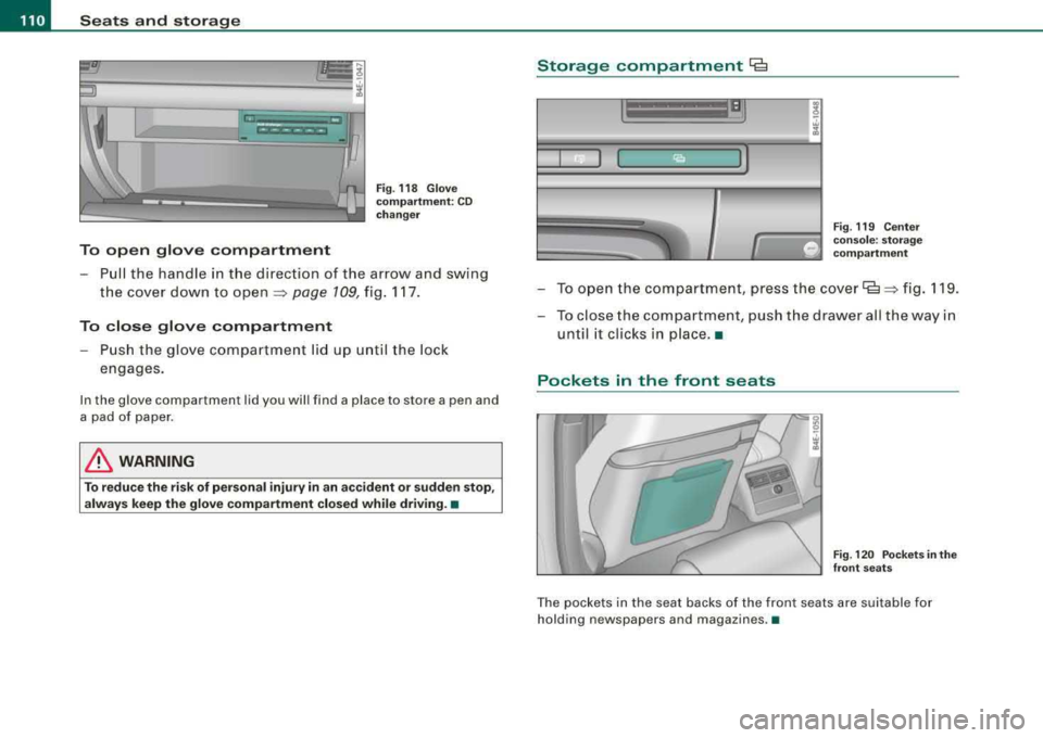 AUDI S8 2008  Owners Manual ___ S_ e 
_ a_t_s _ a_n_ d 
__ s _t _o _r _a ...::g:::.... e ________________________________________________  _ 
" IZ::mimr::a .. 
-
-
To  open  glove  compartment 
Fig. 118  Glove 
compartment:  C