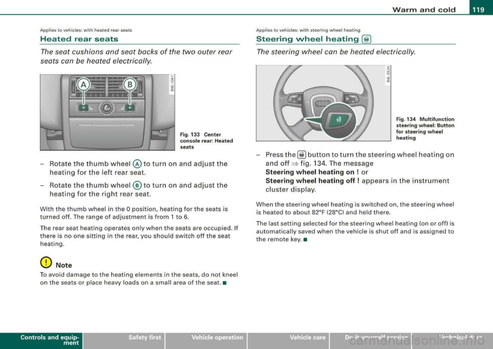 AUDI S8 2008 Owners Manual _________________________________________________ W_ a_ r_ m __ a_n_ d_ c_ o_ld _ ___.ffllll
Ap plies to vehicles : w ith heated rear seats
Heated rear seats
The seat cushions and seat ba AUDI S8 2008 Owners Manual _________________________________________________ W_ a_ r_ m __ a_n_ d_ c_ o_ld _ ___.ffllll
Ap plies to vehicles : w ith heated rear seats
Heated rear seats
The seat cushions and seat ba