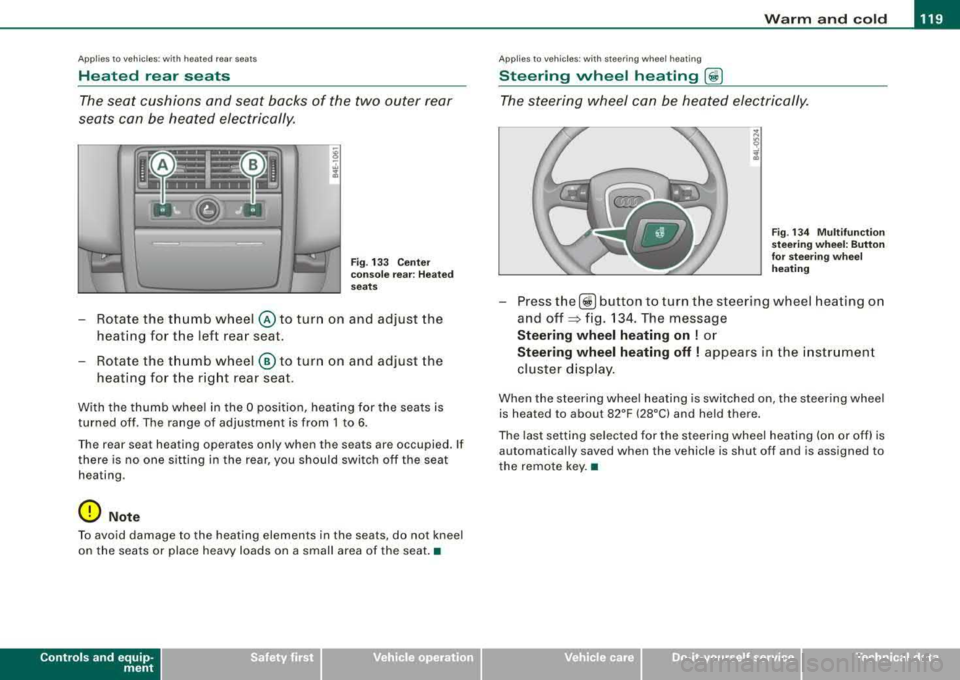 AUDI S8 2008  Owners Manual _________________________________________________ W_ a_ r_ m __  a_n_ d_ c_ o_ld  _ ___.ffllll 
Ap plies  to vehicles : w ith heated  rear seats 
Heated  rear  seats 
The seat  cushions  and  seat  ba