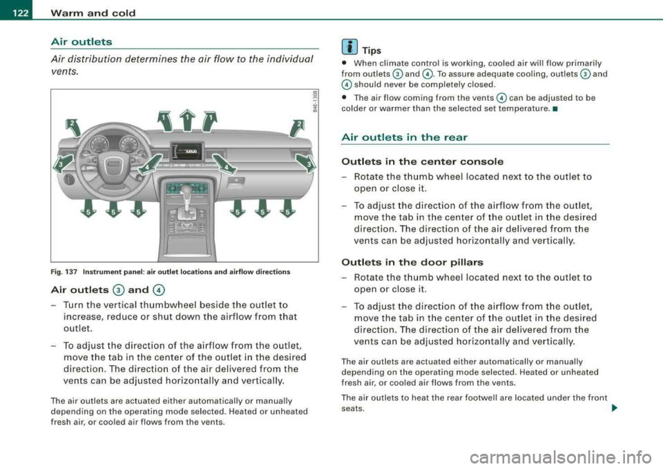 AUDI S8 2008 Owners Manual --~W~ a~r~m ~ a~ n
~ d~ c:!:o ~l~d :._ _____________________________________________ _
Air outlets
Air distribution determines the air flow to the individual
vents .
---- P
Fig. 1 37 AUDI S8 2008 Owners Manual --~W~ a~r~m ~ a~ n
~ d~ c:!:o ~l~d :._ _____________________________________________ _
Air outlets
Air distribution determines the air flow to the individual
vents .
---- P
Fig. 1 37