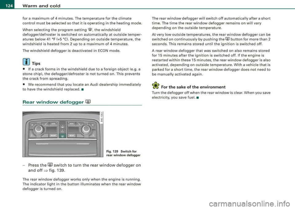 AUDI S8 2008 Owners Manual ___ w_ a_ rm __ a_ n_ d_ c_ o_ ld __________________________________________________ _
for a maximum of 4 minutes. The temperature for the climate
control must be selected so that it is AUDI S8 2008 Owners Manual ___ w_ a_ rm __ a_ n_ d_ c_ o_ ld __________________________________________________ _
for a maximum of 4 minutes. The temperature for the climate
control must be selected so that it is
