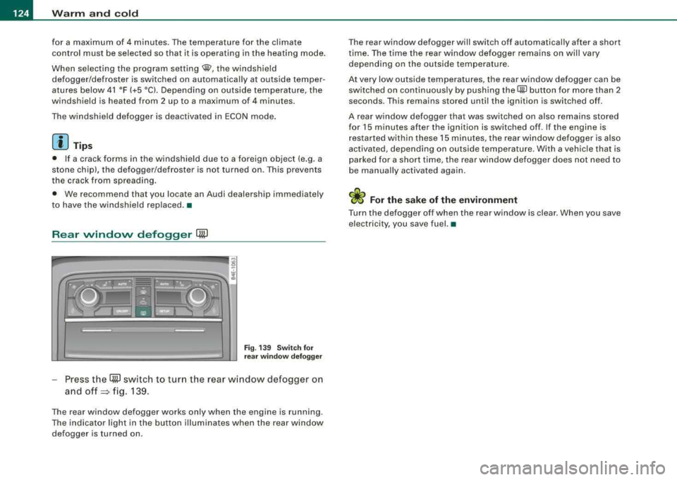 AUDI S8 2008 User Guide ___ w_ a_ rm __  a_ n_ d_ c_ o_ ld __________________________________________________  _ 
for  a maximum  of 4 minutes. The temperature  for  the  climate 
control  must  be selected  so that  it  is 