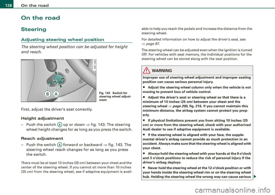 AUDI S8 2008 Owners Manual ___ O_ n_t_ h_ e_ ro_ a_d __________________________________________________ _
On the road
Steering
Adjusting steering wheel position
The steering wheel position can be adjusted for h AUDI S8 2008 Owners Manual ___ O_ n_t_ h_ e_ ro_ a_d __________________________________________________ _
On the road
Steering
Adjusting steering wheel position
The steering wheel position can be adjusted for h