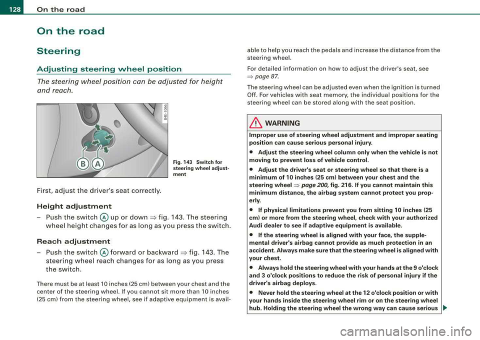 AUDI S8 2008  Owners Manual ___ O_ n_t_ h_ e_ ro_ a_d  __________________________________________________  _ 
On  the  road 
Steering 
Adjusting  steering  wheel  position 
The steering  wheel  position  can  be adjusted  for  h