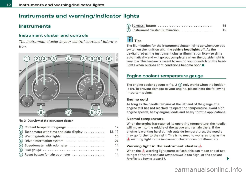 AUDI S8 2008 User Guide Instruments and warning /indicator  lights 
Instruments  and  warning/indicator  lights 
Instruments 
Instrument  cluster  and  controls 
The  instrument  cluster is  your  central  source  of  inform