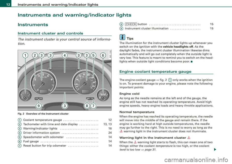 AUDI S8 2008  Owners Manual Instruments and warning /indicator  lights 
Instruments  and  warning/indicator  lights 
Instruments 
Instrument  cluster  and  controls 
The  instrument  cluster is  your  central  source  of  inform