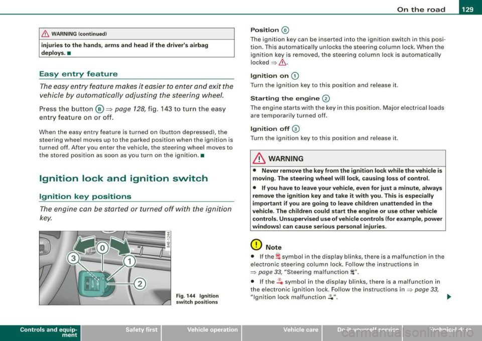 AUDI S8 2008 Service Manual ___________________________________________________ O_ n_ t_h _e_ r_o _a_ d _ ___.111111
fl::. WARN ING (c o ntinue d)
injurie s to the hands, arm s and head if the driv ers a irbag
deplo y AUDI S8 2008 Service Manual ___________________________________________________ O_ n_ t_h _e_ r_o _a_ d _ ___.111111
fl::. WARN ING (c o ntinue d)
injurie s to the hands, arm s and head if the driv ers a irbag
deplo y