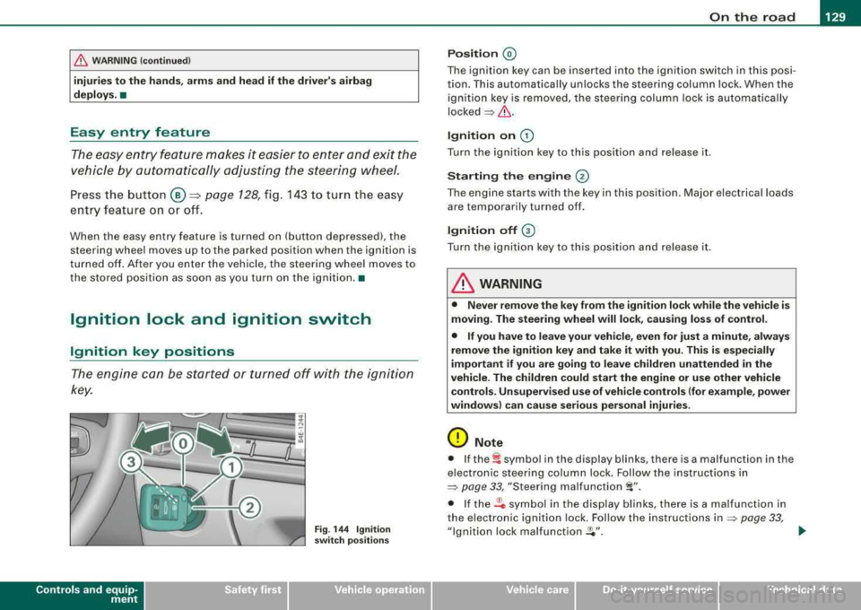 AUDI S8 2008  Owners Manual ___________________________________________________ O_ n_ t_h _e_ r_o _a_ d _ ___.111111 
fl::. WARN ING (c o ntinue d) 
injurie s  to  the  hands,  arm s and  head  if the  driv ers a irbag 
deplo y