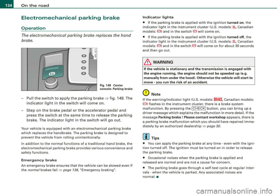 AUDI S8 2008 Owners Manual ___ O_ n_t_ h_ e_ ro_ a_d __________________________________________________ _
Electromechanical parking brake
Operation
The electromechani ca l parking brake replaces the hand
brake.
F i AUDI S8 2008 Owners Manual ___ O_ n_t_ h_ e_ ro_ a_d __________________________________________________ _
Electromechanical parking brake
Operation
The electromechani ca l parking brake replaces the hand
brake.
F i