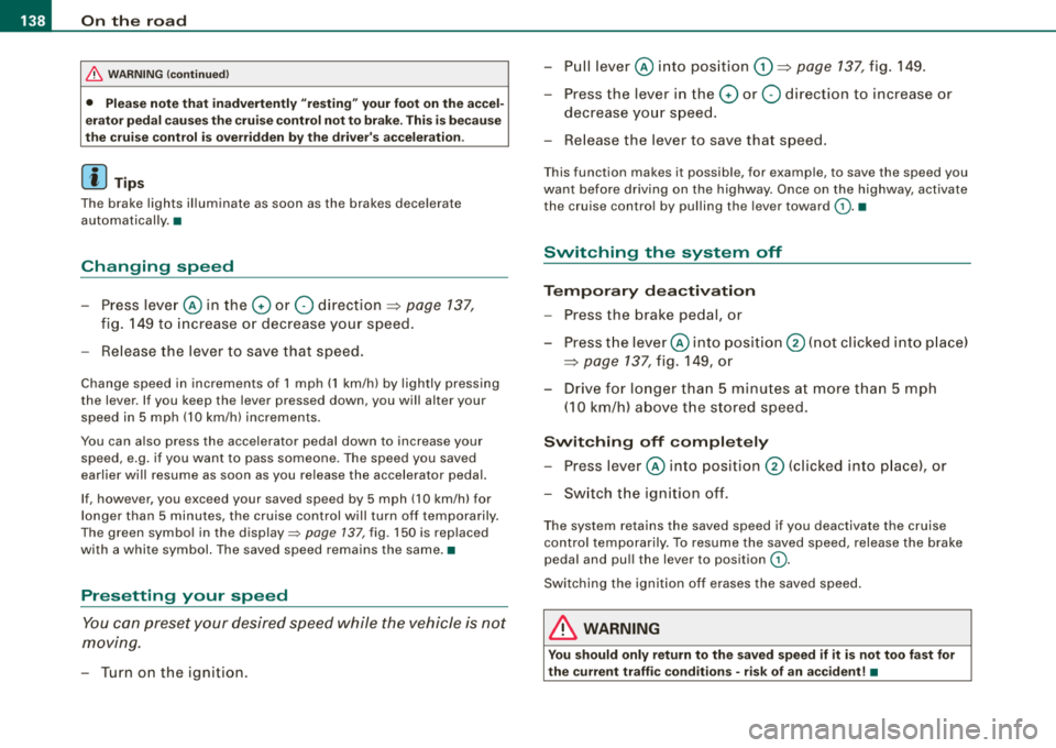 AUDI S8 2008 Service Manual ___ o_ n_ t_
h _e _ ro_ a_d __________________________________________________ _
&, WARNING (continued)
• Please note that inadvertently "resting" your foot on the accel
erator pedal ca AUDI S8 2008 Service Manual ___ o_ n_ t_
h _e _ ro_ a_d __________________________________________________ _
&, WARNING (continued)
• Please note that inadvertently "resting" your foot on the accel
erator pedal ca