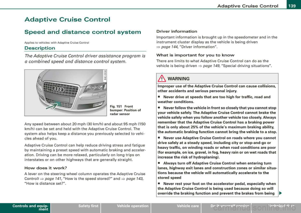 AUDI S8 2008  Owners Manual ____________________________________________ ..:.A..:.= d:.:a:.! p::. t 
.:.: i:..: v :..: e::......: C::.:..: ru=.:.: is::.:e::.....: C::.::: o:..:.n.:..: t:.: r..: o :.: l:...__J9I 
Adaptive  Cruise