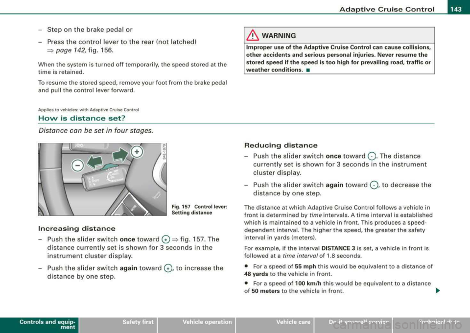 AUDI S8 2008 Owners Manual _____________________________________________ A_ d_a ....: p_ t_ i_ v _e_ C_ ru_ is_ e_ C_ o_n_ t_ r_o _ l _ __.11111
-Step on the brake pedal or
-Press the control lever to the rear (not AUDI S8 2008 Owners Manual _____________________________________________ A_ d_a ....: p_ t_ i_ v _e_ C_ ru_ is_ e_ C_ o_n_ t_ r_o _ l _ __.11111
-Step on the brake pedal or
-Press the control lever to the rear (not