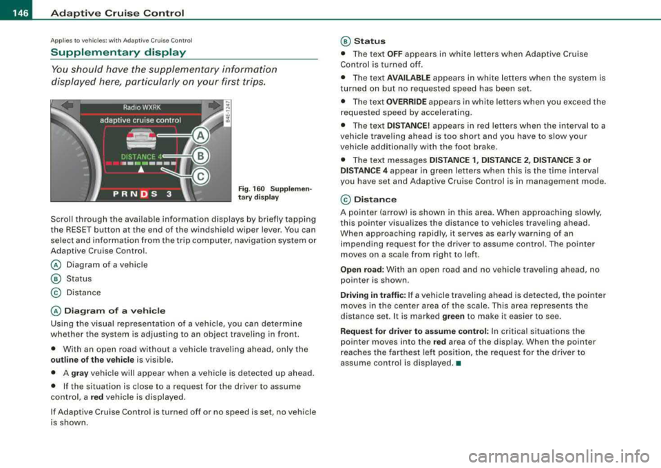 AUDI S8 2008 Workshop Manual __ _!_A~d~a~p~t~i~v~e~C:::.r~u~is~ e~C~o.!.n~t:!r~o~I ___________________________________________ _ 
Ap plies to  ve hicles : wi th Ad aptive  Crui se Co ntro l 
Supplementary  display 
You should  h