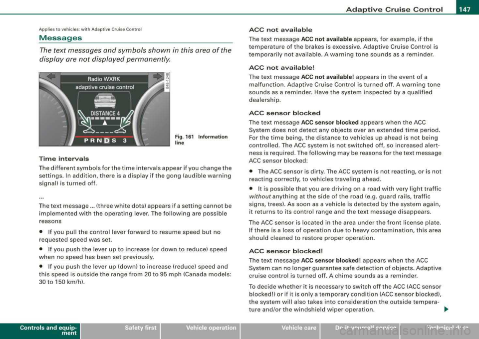 AUDI S8 2008 Owners Manual _____________________________________________ A_ d_a ....: p_ t_ i_ v _e_ C_ ru_ is_ e_ C_ o_n_ t_ r_o _ l _ __._
Ap plie s to vehic les: with Adaptive Cru ise Co nt rol
Messages
The text mes AUDI S8 2008 Owners Manual _____________________________________________ A_ d_a ....: p_ t_ i_ v _e_ C_ ru_ is_ e_ C_ o_n_ t_ r_o _ l _ __._
Ap plie s to vehic les: with Adaptive Cru ise Co nt rol
Messages
The text mes