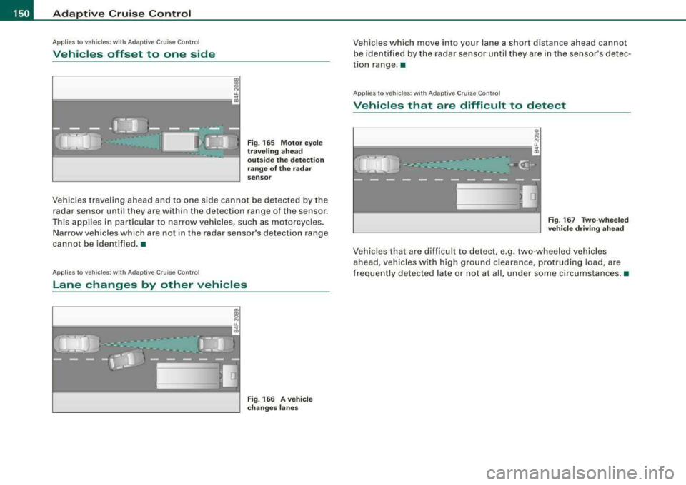 AUDI S8 2008 Owners Manual ___ A_ d_a_ p
:.,_ t_iv _ e_ C_r_ u _ i_ s _e _ C_ o
_ n_ t_ r_ o _ l _____________________________________________ _
Applies to veh ic les: with Ad apt ive Cruise Co ntro l
Vehicles offset AUDI S8 2008 Owners Manual ___ A_ d_a_ p
:.,_ t_iv _ e_ C_r_ u _ i_ s _e _ C_ o
_ n_ t_ r_ o _ l _____________________________________________ _
Applies to veh ic les: with Ad apt ive Cruise Co ntro l
Vehicles offset