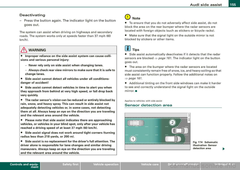 AUDI S8 2008 Owners Manual Audi side assist -
----------------
Dea ctivating
Press the button again . The indicator l ight on the butto n
goes out .
The system can assist when driving on highways and second AUDI S8 2008 Owners Manual Audi side assist -
----------------
Dea ctivating
Press the button again . The indicator l ight on the butto n
goes out .
The system can assist when driving on highways and second
