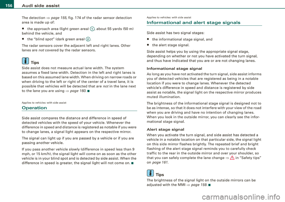 AUDI S8 2008 Owners Manual ___ A_ u_ d_ i_s _i_d _e_ a_ s_ s
_ is_ t __________________________________________________ _
The detection ~ page 155, fig. 174 of the radar sensor detection
area is made up of:
• t AUDI S8 2008 Owners Manual ___ A_ u_ d_ i_s _i_d _e_ a_ s_ s
_ is_ t __________________________________________________ _
The detection ~ page 155, fig. 174 of the radar sensor detection
area is made up of:
• t