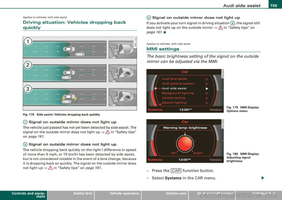AUDI S8 2008 Workshop Manual ___________________________________________________ A_u_ d_i_ s_ id_e_ a_ s_s _i_s _t  _ __.ffllll 
Ap plies  to  vehi cles: w ith  side  ass is t 
Driving  situation:  Vehicles  dropping  back 
quick