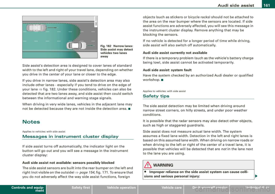 AUDI S8 2008 Owners Manual _________________________________________________ A
_ u_ d_ i _s _ i_d _e _ a_s_ s_ i_ s _t __ lJIII
Fig . 182 Narr ow lane s:
Si de ass is t m ay detec t
vehi cle s two la ne s
a w ay
Sid AUDI S8 2008 Owners Manual _________________________________________________ A
_ u_ d_ i _s _ i_d _e _ a_s_ s_ i_ s _t __ lJIII
Fig . 182 Narr ow lane s:
Si de ass is t m ay detec t
vehi cle s two la ne s
a w ay
Sid