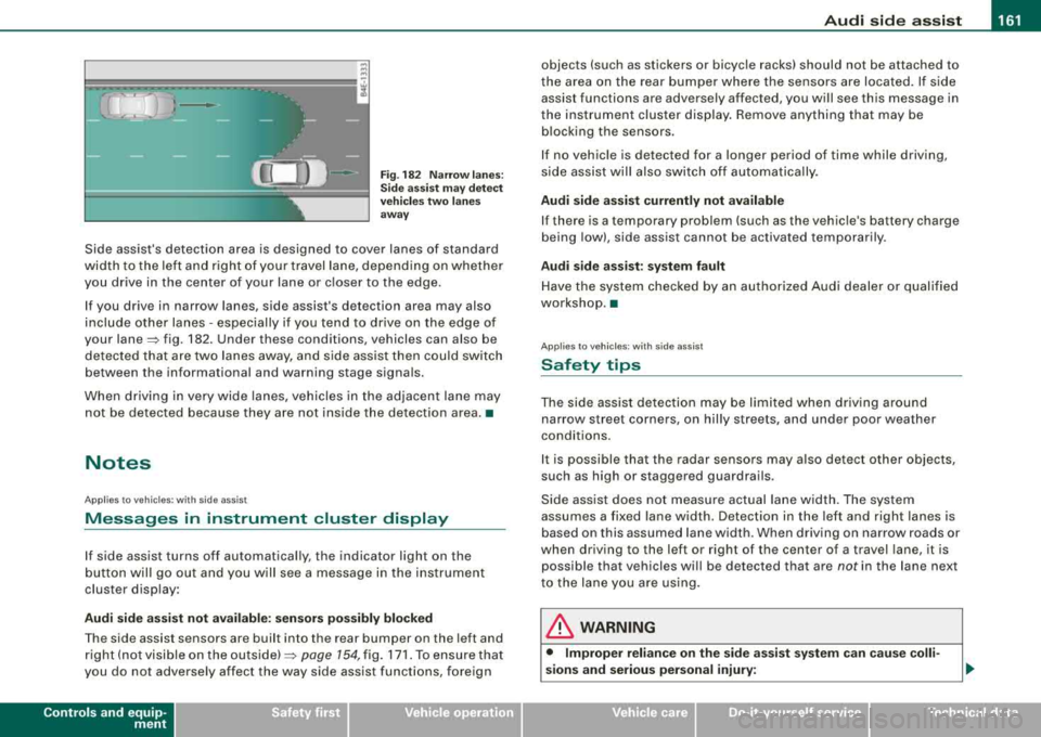 AUDI S8 2008  Owners Manual _________________________________________________ A 
_ u_ d_ i _s _ i_d _e _ a_s_ s_ i_ s _t  __ lJIII 
Fig . 182  Narr ow  lane s: 
Si de  ass is t  m ay detec t 
vehi cle s two  la ne s 
a w ay 
Sid