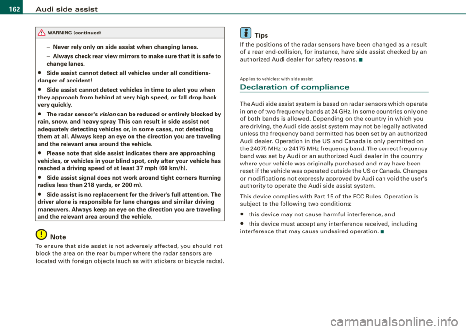 AUDI S8 2008 Owners Manual ___ A_ u_ d_ i_s _i_d _e_ a_ s_ s
_ is_ t __________________________________________________ _
&, WARNING (continued )
-Never rely only on side assist when changing lanes .
- Always check AUDI S8 2008 Owners Manual ___ A_ u_ d_ i_s _i_d _e_ a_ s_ s
_ is_ t __________________________________________________ _
&, WARNING (continued )
-Never rely only on side assist when changing lanes .
- Always check