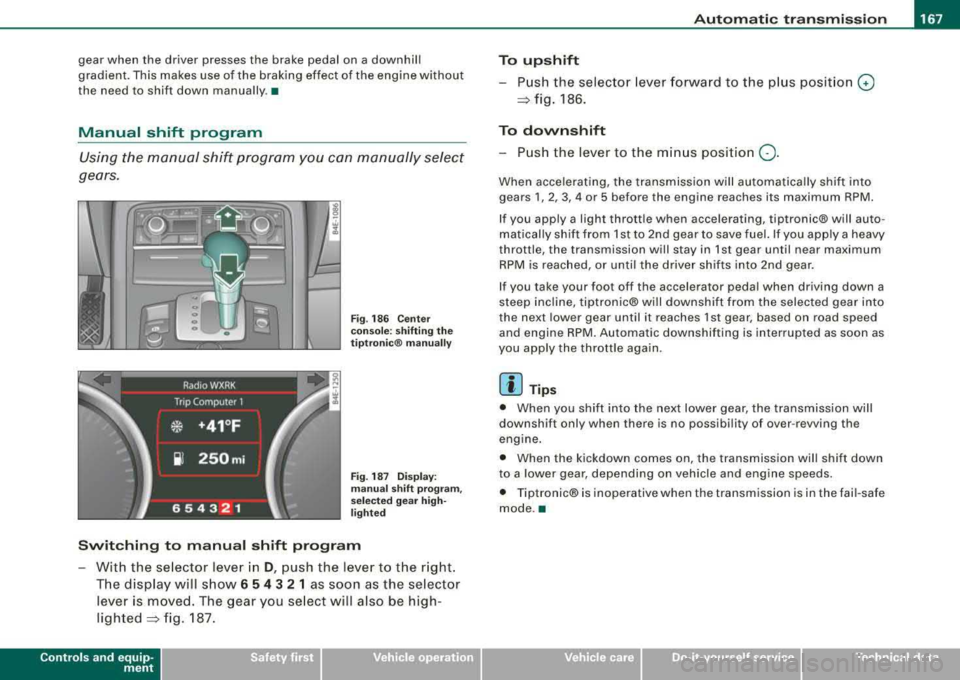 AUDI S8 2008 Workshop Manual _______________________________________________ A_ u_t _o _m_ a_ t_ i_ c _ t_r _ 
a _n _s_ m_ i_ s _ s_ i_ o _ n _ ___._ 
gear  when  the  driver  presses  the  brake  pedal  on  a downhill  
gradient