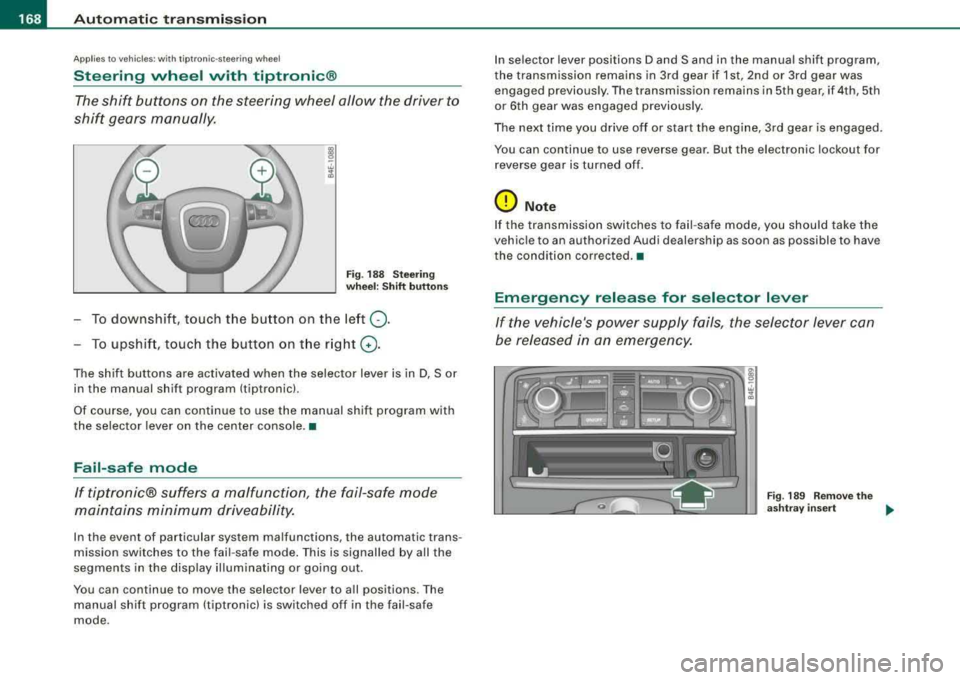 AUDI S8 2008 Owners Manual ___ A_ u_ t_ o_ m_ a_ t_ i_c _ t_r _
a _n _ s_ m_ is_ s_ io_ n _______________________________________________ _
Applies to vehicles: with tipt ronic-steeri ng wheel
Steering wheel vvith ti AUDI S8 2008 Owners Manual ___ A_ u_ t_ o_ m_ a_ t_ i_c _ t_r _
a _n _ s_ m_ is_ s_ io_ n _______________________________________________ _
Applies to vehicles: with tipt ronic-steeri ng wheel
Steering wheel vvith ti