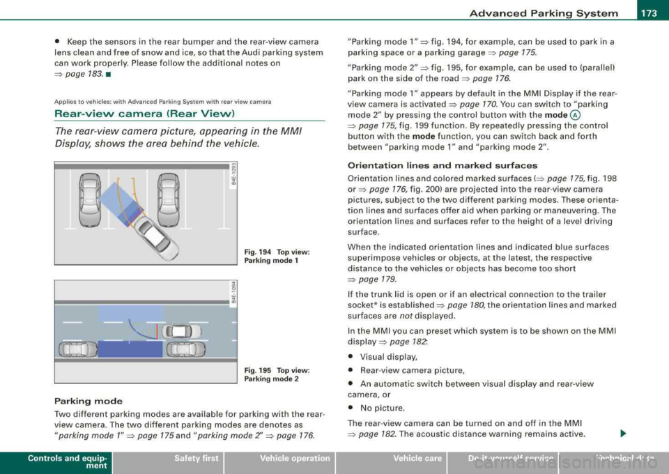 AUDI S8 2008 Owners Manual Advanced Parking Sy ste m -
----------------=---=------
• Keep the sensors in the rear bumper and the rear -view camera
lens clean and free of snow and ice, so that the Audi AUDI S8 2008 Owners Manual Advanced Parking Sy ste m -
----------------=---=------
• Keep the sensors in the rear bumper and the rear -view camera
lens clean and free of snow and ice, so that the Audi