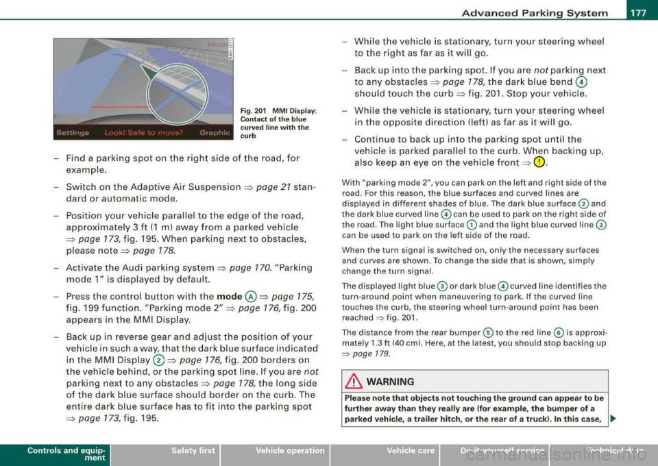 AUDI S8 2008 Repair Manual __________________________________________ A_ d_v _a_ n_ c_e _d _ P_a_ r_ k_ i_n -=g ;.._ S...:y-- s_ t_ e_ m __ ...... 
Fig . 201  MMI  Display: 
Contact  of the  blue 
curved  line with  the 
curb 